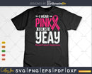 I wear Pink for my Yeay Grandma Svg & Png