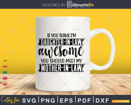 If You Think I’m Awesome Should Meet My Mother-In-Law Svg