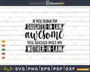 If You Think I’m Awesome Should Meet My Mother-In-Law Svg