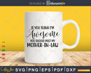 If You Think I’m Awesome Should Meet My Mother In Law Svg