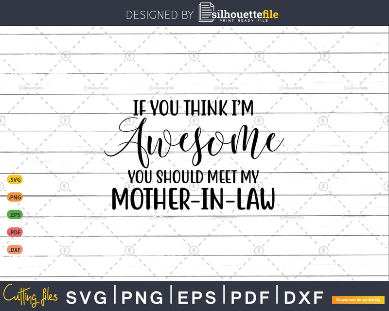If You Think I’m Awesome Should Meet My Mother In Law Svg