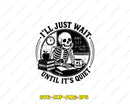 I’ll Just Wait Until It’s Quiet SVG Cut File for Cricut