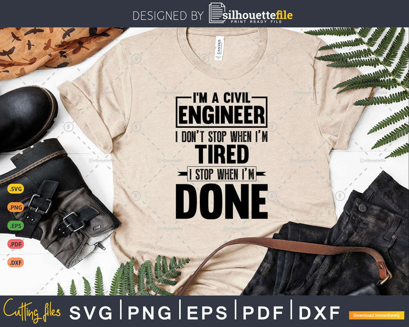 I’m A Civil Engineer I Don’t Stop When Tired Gifts Svg Png