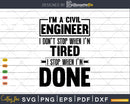 I’m A Civil Engineer I Don’t Stop When Tired Gifts Svg Png