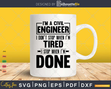 I’m A Civil Engineer I Don’t Stop When Tired Gifts Svg Png