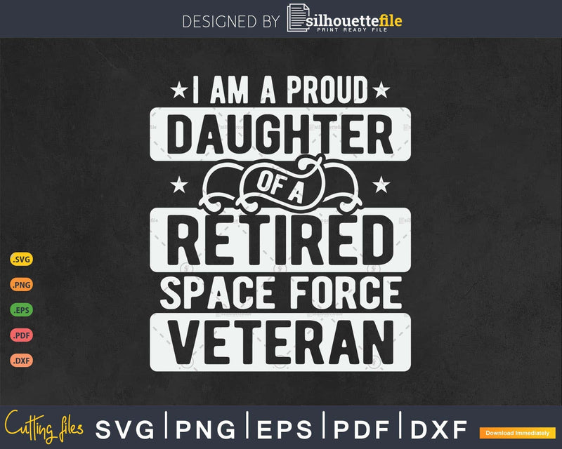 I’m A Proud Daughter Of Retired Space Force Veteran Svg Cut