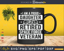 I’m A Proud Daughter Of Retired Space Force Veteran Svg Cut