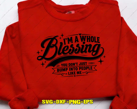 I’m A Whole Blessing You Don’t Just Bump Into People SVG