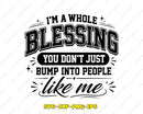I’m A Whole Blessing You Don’t Just Bump Into SVG PNG