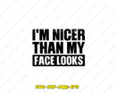 I’m Nicer Than My Face Looks SVG Cut File for Cricut