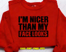 I’m Nicer Than My Face Looks SVG Cut File for Cricut