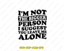 I’m Not The Bigger Person SVG Cut File & Sublimation PNG