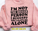 I’m Not The Bigger Person SVG Cut File & Sublimation PNG