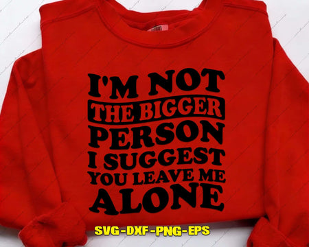I’m Not The Bigger Person SVG Cut File & Sublimation PNG