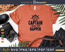 I’m the Captain I Make Ship Happen Funny Boating Gift Boat