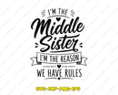 I’m The Middle Sister I Am Reason We Have Rules SVG Cut File