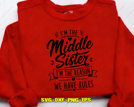 I’m The Middle Sister I Am Reason We Have Rules SVG Cut File