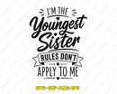 I’m The Youngest Sister Shirt Rules Don’t Apply to Me SVG