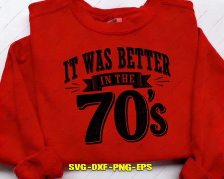 It Was Better In The 70s SVG PNG Cricut Files