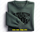 It Was Better In The 80s SVG PNG Cricut Files