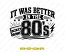 It Was Better In The 80s SVG PNG Cricut Files