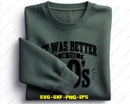 It Was Better In The 90s SVG PNG Digital Art Cut File