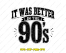 It Was Better In The 90s SVG PNG Digital Art Cut File