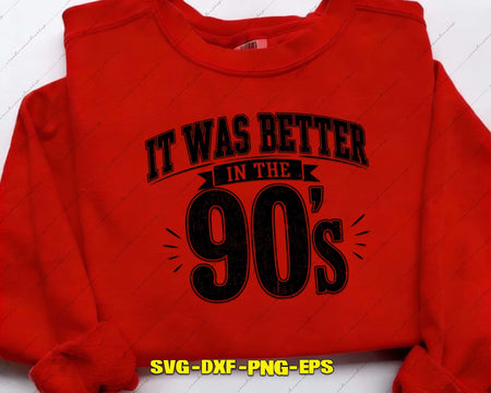 It Was Better In The 90s SVG PNG Digital Art Cut File