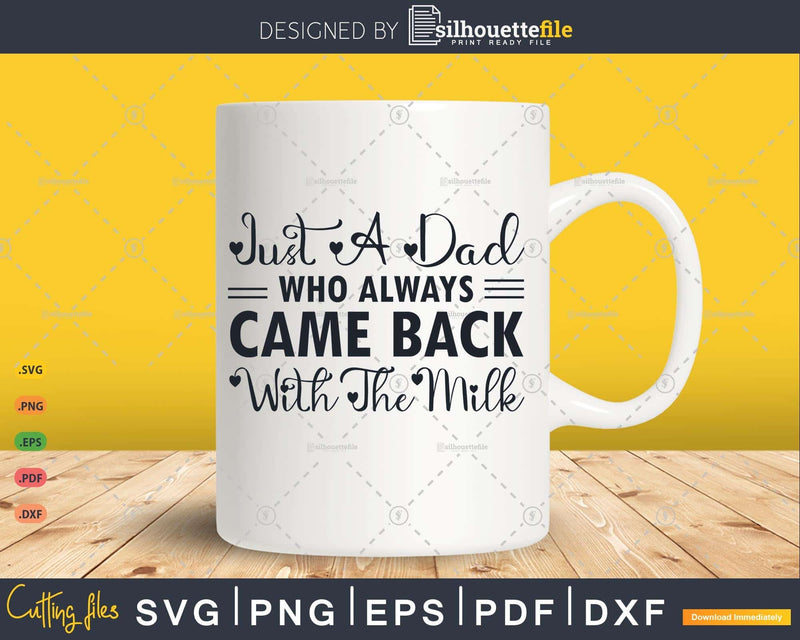 Just A Dad Who Always Came Back With The Milk Svg Digital