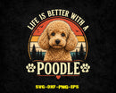 Life is Better with A Poodle Dog Lover SVG PNG Digital Art
