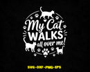 My Cat Walks All Over Me Lovers Svg Png Digital Cut Files