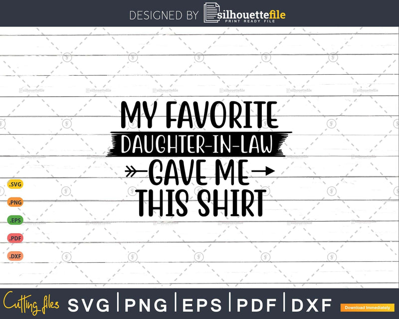 My Favorite Daughter-In-Law Gave Me This Shirt Svg T-shirt