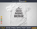 Nacho Average Brother Svg T-shirt Design