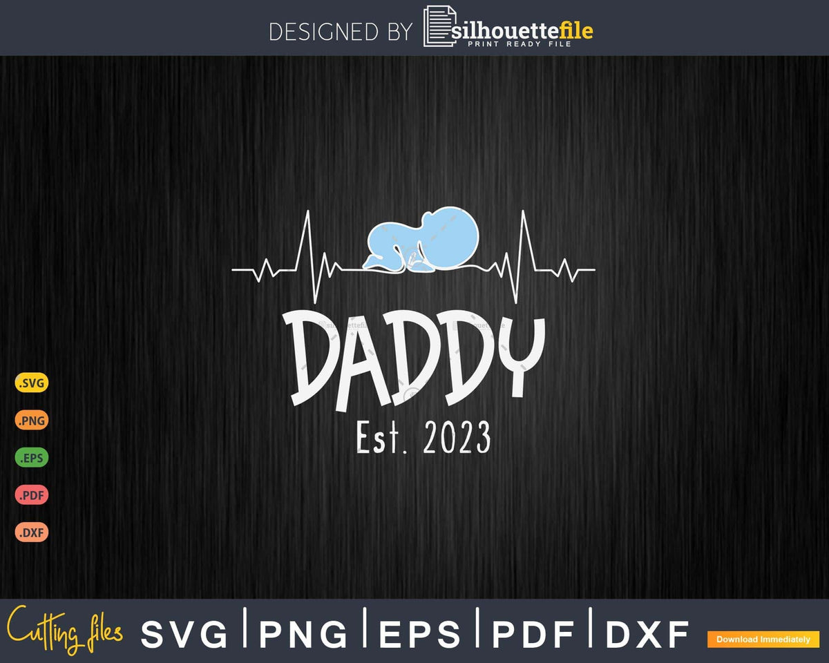New Born Baby's Daddy Est 2023 Funny Dad to be Quotes Svg Cricut Files |  SilhouetteFile, image size:1200x960