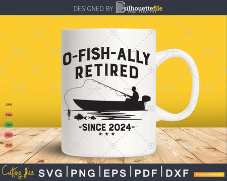 O-Fish-Ally Retired 2024 Fishing Retirement Svg Png Laser