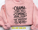 Obama are You Coming Home Soon The Babysitter is Weird Svg