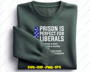 Prison is Perfect for Liberals Svg Png Digital Cutting Files