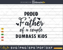 Proud Father Of A Couple Dumbass Kids Svg Design Crafting