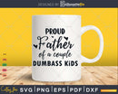 Proud Father Of A Couple Dumbass Kids Svg Design Crafting