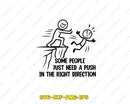 Some People Just Need A Push In The Right Direction SVG Cut