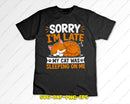 Sorry I’m Late My Cat Was Sleeping On Me Svg Png Digital