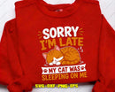 Sorry I’m Late My Cat Was Sleeping On Me Svg Png Digital