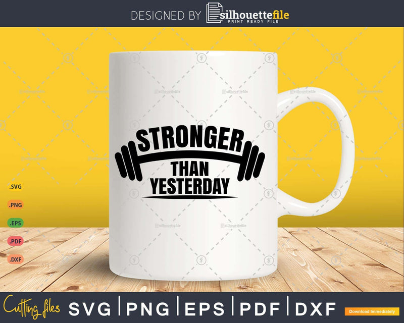 Stronger Than Yesterday Gym Exercise Workout Gifts SVG & PNG