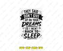 They Said Don’t Give Up On Your Dreams SVG Cut File