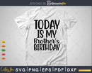 Today is My Brother’s Birthday Party Squad Family Svg
