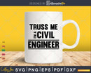 Truss Me I’m A Civil Engineer Pun Engineering Svg Cut File