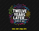 Twelve Years Later Class of 2027 Svg Png Cutting File