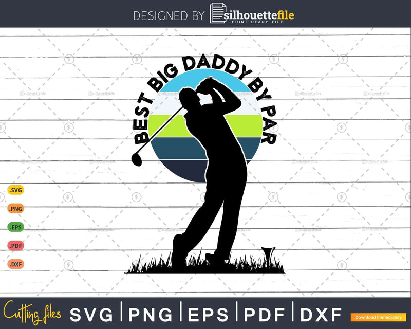 Vintage Best Big Daddy By Par Golfer Sports Svg Cut Files