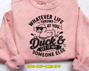 Whatever Life Throws At You Duck SVG Funny Sarcastic File