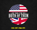 Yes I am Both of Them Ethnicity Dual Citizen Svg Png Craft